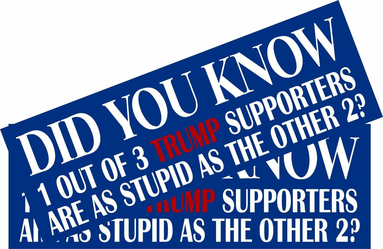 ANTI TRUMP Bumper Sticker or Magnet PAIR - DID YOU KNOW Trump Supporters... - $4.94+