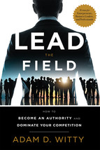 Lead the Field: How to Become an Authority and Dominate Your Competition by Adam - £7.28 GBP