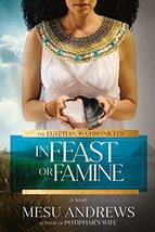 In Feast or Famine: A Novel (The Egyptian Chronicles) [Paperback] Andrews, Mesu - £9.29 GBP