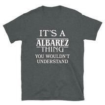 It&#39;s a Albarez Thing You Wouldn&#39;t Understand TShirt - £20.47 GBP+