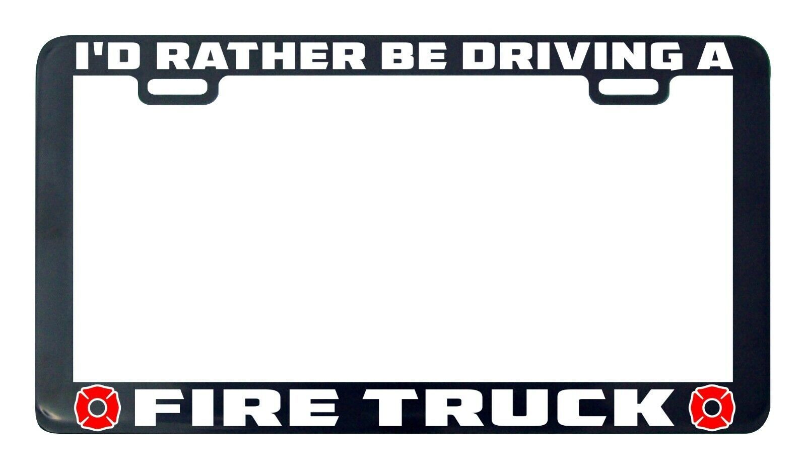 I&#39;D Rather His Driving A Fire Truck License Plate Frame Holder Day-
show... - $6.26