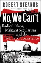 No, We Can&#39;t: Radical Islam, Militant Secularism and the M... by Stearns, Robert - £3.12 GBP
