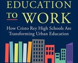 Putting Education to Work: How Cristo Rey High Schools Are Transforming ... - £20.35 GBP