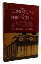 Mortimer J. Adler The Conditions Of Philosophy Its Checkered Past, Its Present D - £45.20 GBP