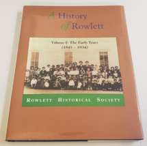 A HISTORY OF ROWLETT TEXAS- Volume 1: The Early Years 1845-1934 Rare oop... - $88.99