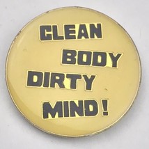 Clean Body Dirty Mind Vintage Pin Risqué Humor Funny Sexy - £7.81 GBP