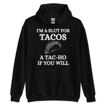I&#39;m A Slut For Tacos A Tac-Ho If You Will Funny Tacos Lovers Unisex Hoodie Black - £26.47 GBP+