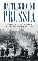 Battleground Prussia: The Assault on Germany&#39;s Eastern Front 1944-45 (Ge... - £31.83 GBP
