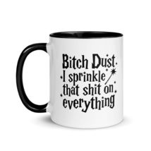 Funny Coffee Mug - Bitch Dust I Sprinkle That Shit On Everything Color Mug, Funn - £14.74 GBP+