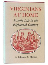 Edmund S.  Morgan VIRGINIANS AT HOME Family Life in the Eighteenth Century 1st E - £46.72 GBP
