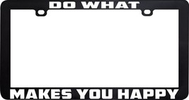 Do What Makes You Happy Funny Humor License Plate Frame Holder - £5.44 GBP