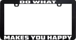 Do What Makes You Happy Funny Humor License Plate Frame Holder - £5.17 GBP