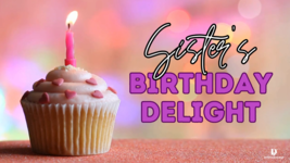 Ecard for Birthday - Title: Sister&#39;s Birthday Delight - $1.99