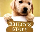 Bailey&#39;s Story (A Dog&#39;s Purpose Novel) by W. Bruce Cameron / 2017 Paperback - $1.13