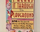 I Heard It Through the Playground: 616 Best Tips from the Mommy and Dadd... - £2.34 GBP