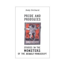 Pride and Prodigies  Studies in the Monsters of the Beowulf Manuscript Andy Orc - $67.00