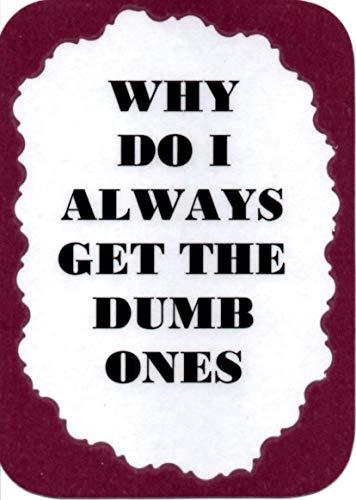 Primary image for Why Do I Always Get The Dumb Ones 3" x 4" Love Note Humorous Sayings Pocket Card