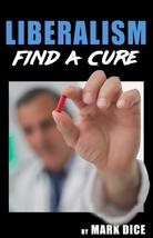 Liberalism: Find a Cure [Paperback] Dice, Mark - $8.94
