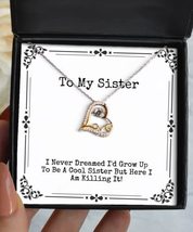 Inspire Sister Gifts, I Never Dreamed I&#39;d Grow Up to Be A Cool Sister But!, Chea - £39.13 GBP