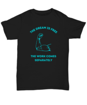 The dream is free, the work comes separately Novelty unisextee, in color black  - £17.94 GBP
