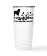 MY AUSTRALIAN SHEPHERD ATE YOUR STICK FIGURE FAMIL 20 oz Stainless Steel... - $54.82 CAD