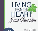 Living From The Heart Jesus Gave You James G. Friesen - $17.92