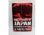 The Invasion Of Japan Alternative To The Bomb John Ray Skates Hardcover ... - $35.63