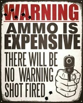 12x16 WARNING AMMO IS EXPENSIVE NO WARNING SHOT FIRED Metal Sign WALL TAG - £20.45 GBP