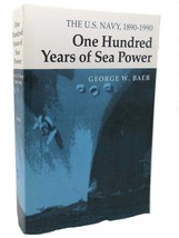 George Baer One Hundred Years Of Sea Power : The U. S. Navy, 1890-1990 1st Edi - $85.44