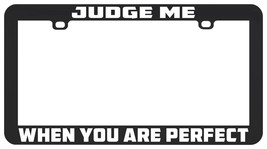 Judge Me When You Are Perfect Funny License Plate Frame Holder - £5.51 GBP