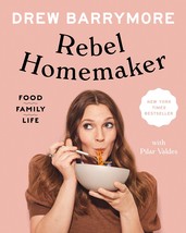 Rebel Homemaker: Food, Family, Life [Hardcover] Barrymore, Drew and Valdes, Pila - £23.74 GBP