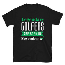 Legendary Golfers Are Born In November Golf Birthday Shirt Golfing Gift Idea T-s - £15.94 GBP