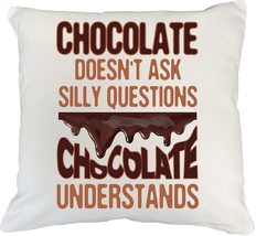 Chocolate Doesn&#39;t Ask Silly Questions, It Understands White Pillow Cover... - £19.37 GBP+
