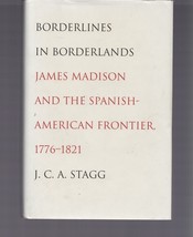 Borderlines in Borderlands : James Madison &amp; Spanish-American Frontier H... - $35.99