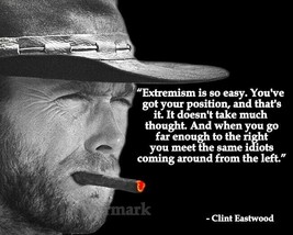 Clint Eastwood Quote Extremism Is So Easy Youve Got Your Position Photo 8X10 - $9.89