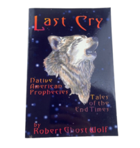 Last Cry: Native American Prophecies Tales Of The End Times By Robert Ghost Wolf - £18.05 GBP