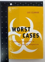 Worst Cases: Terror and Catastrophe in the Popular Imagination by Lee Clarke - £12.95 GBP