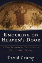 Knocking on Heaven's Door: A New Testament Theology of Petitionary Prayer - $18.80