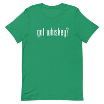 Got Whiskey? T-SHIRT Alcohol Booze Drinking Bourbon Scotch Irish Rye Canadian - $18.32+