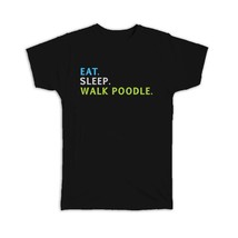 Eat Sleep Walk Poodle : Gift T-Shirt Dog Pet Animal Funny - £14.17 GBP+
