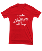 Funny TShirt Maybe Swearing Will Help Red-V-Tee  - $22.95