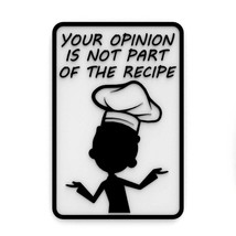 Funny Sign | Your Opinion Is Not Part Of The Recipe - £8.11 GBP