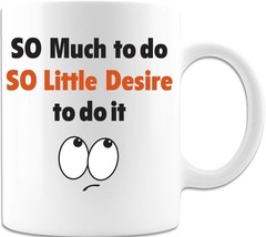 So Much To Do So Little Desire to do it - Coffee Mug - £14.93 GBP