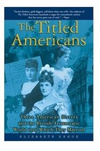 The Titled Americans: Three American Sisters and the British Aristocratic World - £1.55 GBP