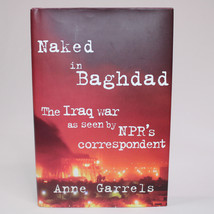 Signed Naked In Baghdad The Iraq War As Seen By Npr&#39;s Anne Garrels Hc Dj 2003 Vg - £17.51 GBP