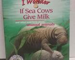 I Wonder If Sea Cows Give Milk and other neat facts about unusual animal... - £2.34 GBP