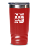 Man Dog Tumbler I&#39;m Tired of Being My Dog&#39;s Arm Candy Red-T-20oz  - £22.63 GBP