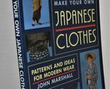 Make Your Own Japanese Clothes: Patterns and Ideas for Modern Wear Marsh... - $28.71