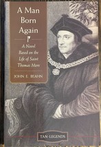 A Man Born Again: A Novel based on the Life of Saint Thomas More :  VGood - $12.60