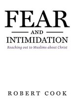 Fear and Intimidation: Reaching Out to Muslims About Christ Cook, Robert - £21.50 GBP